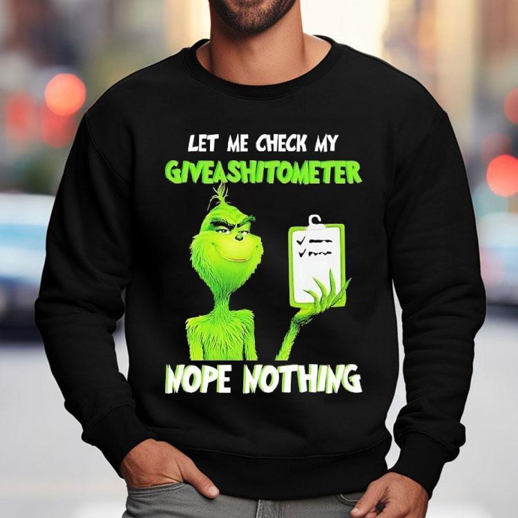 Grinch Let Me Check My Giveashitometer Nope Nothing Shirt Grinch Let Me Check My Giveashitometer Nope Nothing Shirt
