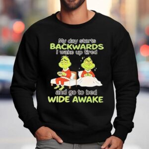 Grinch My Day Starts Backwards I Wake Up Tired And Go To Bed Wide Awake Christmas Sweatshirt
