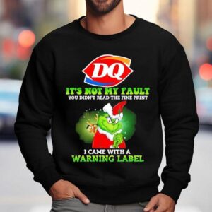 Grinch X Dairy Queen Logo It S Not My Fault You Didn T Read The Fine Print I Came With A Warning Label Sweatshirt