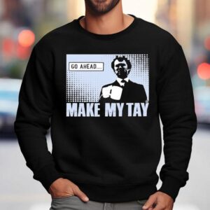 Harry Callahan Go Ahead Make My Tay Sweatshirt