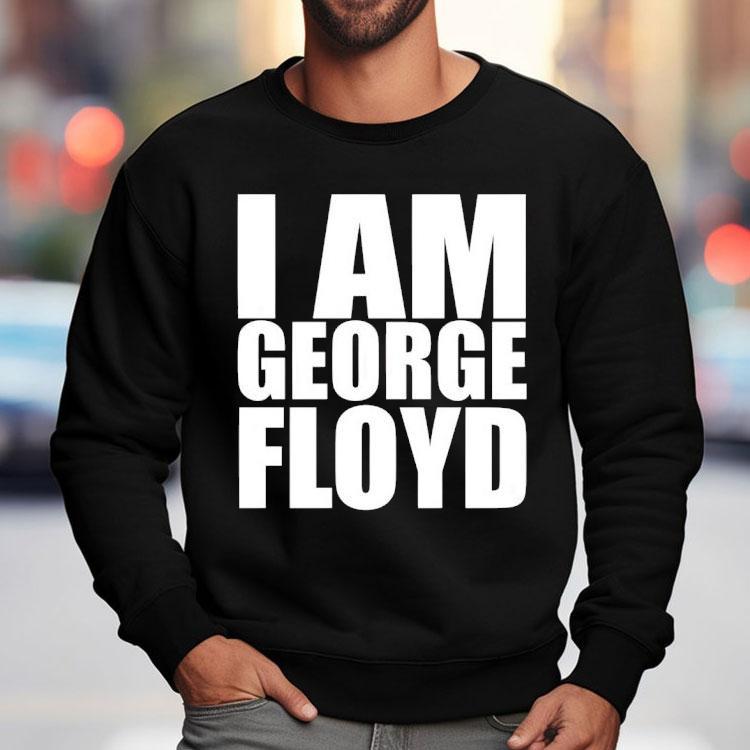 I Am George Floyd Shirt I Am George Floyd Shirt