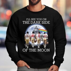 I Ll See You On The Dark Side Of The Moon San Francisco Ers Legends Signatures Sweatshirt