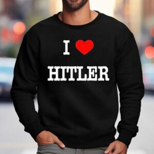 I Love Hitler Sweatshirt