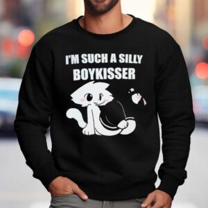 I'm Such A Silly Boykisser Shirt 3 I M Such A Silly Boykisser Sweatshirt