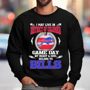 I May Live In District Of Columbia But On Game Day My Heart Soul Belong To Buffalo Bills 2025 Shirt 3 I May Live In District Of Columbia But On Game Day My Heart Soul Belong To Buffalo Bills Sweatshirt
