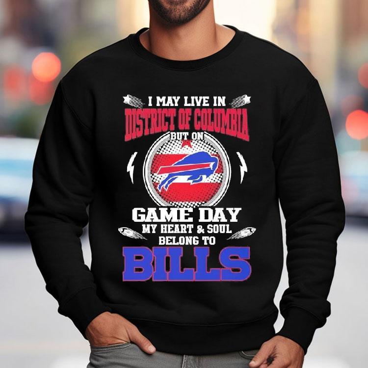 I May Live In District Of Columbia But On Game Day My Heart Soul Belong To Buffalo Bills 2025 Shirt I May Live In District Of Columbia But On Game Day My Heart Soul Belong To Buffalo Bills 2025 Shirt
