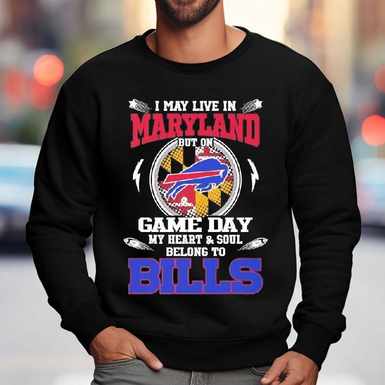 I May Live In Maryland But On Game Day My Heart Soul Belong To Buffalo Bills 2025 Shirt I May Live In Maryland But On Game Day My Heart Soul Belong To Buffalo Bills 2025 Shirt