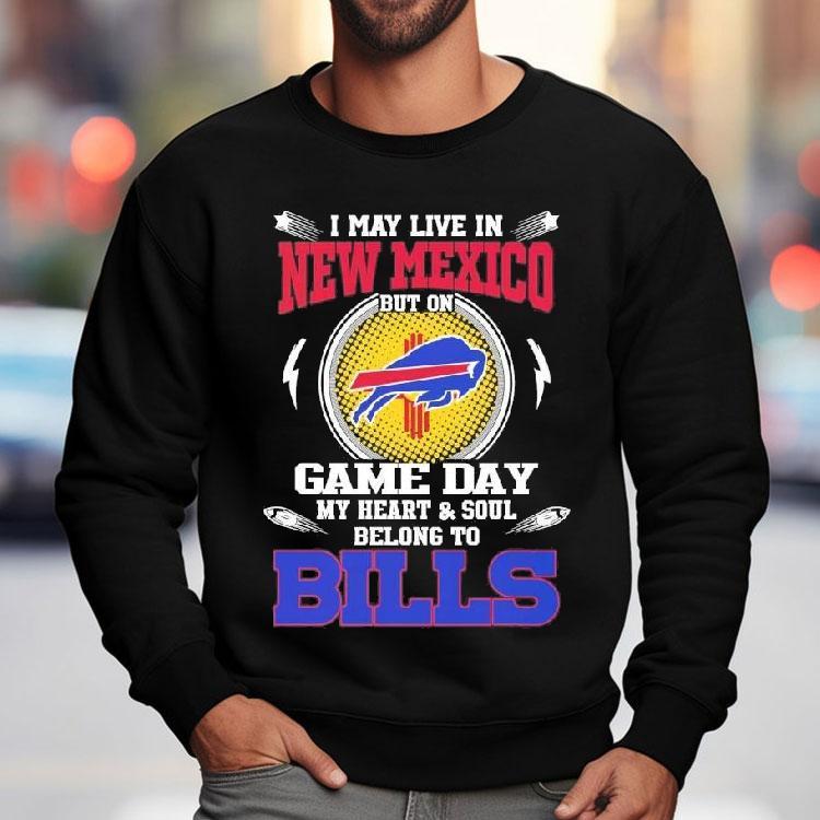 I May Live In New Mexico But On Game Day My Heart Soul Belong To Buffalo Bills 2025 Shirt I May Live In New Mexico But On Game Day My Heart Soul Belong To Buffalo Bills 2025 Shirt