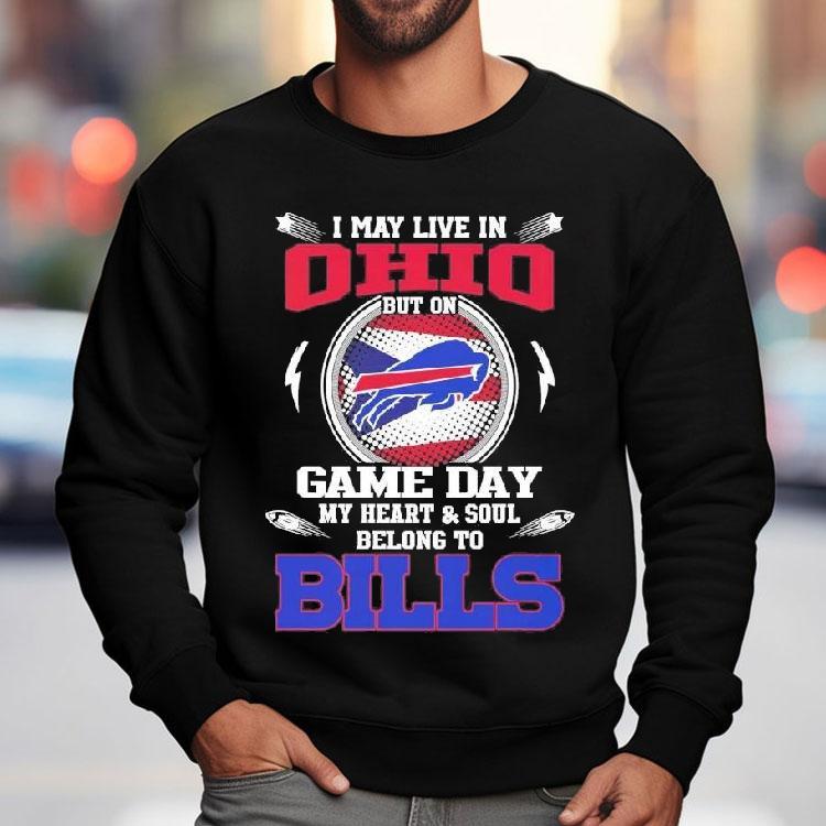 I May Live In Ohio But On Game Day My Heart Soul Belong To Buffalo Bills 2025 Shirt I May Live In Ohio But On Game Day My Heart Soul Belong To Buffalo Bills 2025 Shirt