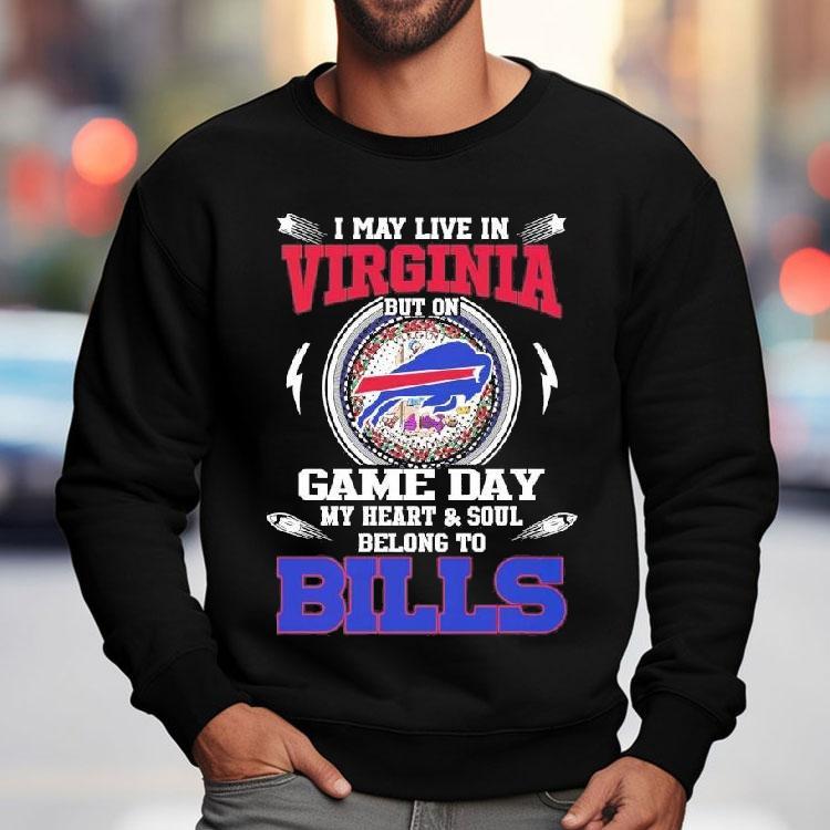 I May Live In Virginia But On Game Day My Heart Soul Belong To Buffalo Bills 2025 Shirt I May Live In Virginia But On Game Day My Heart Soul Belong To Buffalo Bills 2025 Shirt