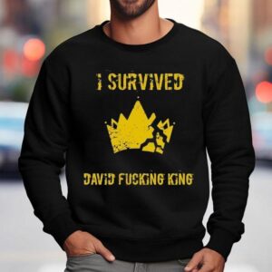 I Survived David Fcking King Sweatshirt