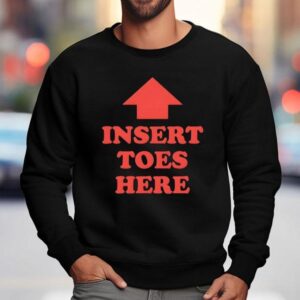Insert Toes Here Sweatshirt