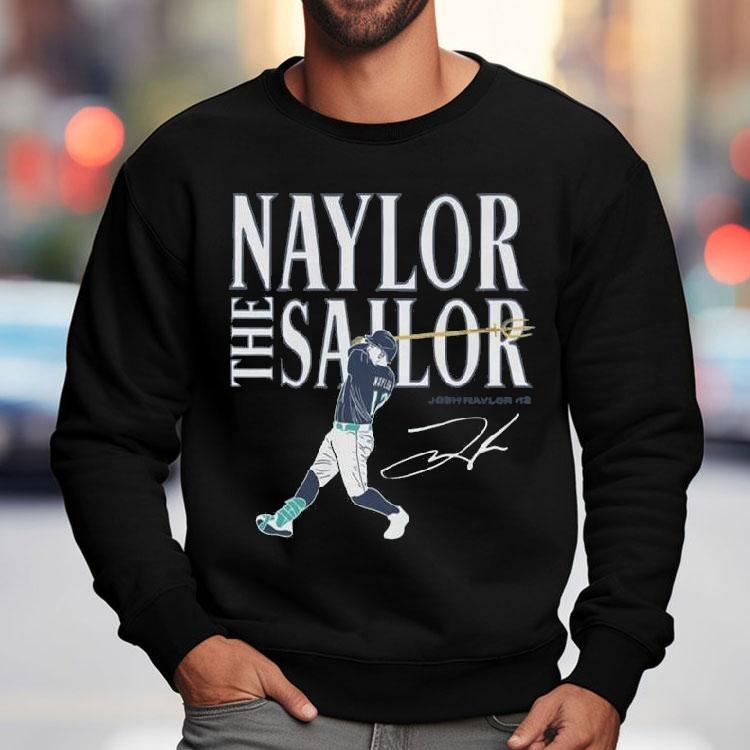 Josh Naylor Seattle Mariners Naylor The Sailor Signature Shirt Josh Naylor Seattle Mariners Naylor The Sailor Signature Shirt