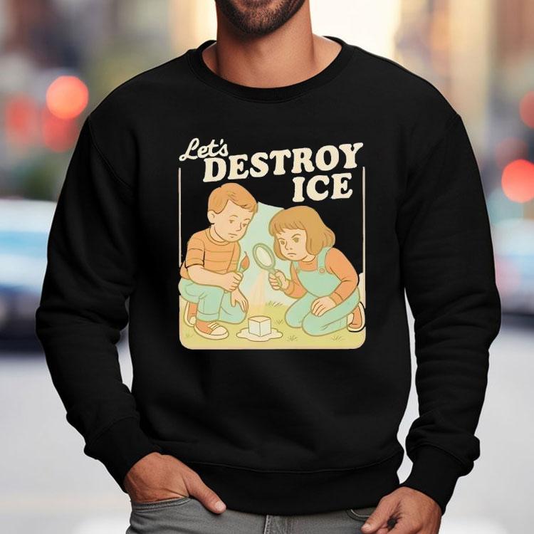 Let’s Destroy Ice Friends Shirt Let’s Destroy Ice Friends Shirt