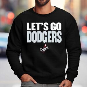 Let's Go Los Angeles Dodgers 2025 Shirt 3 Let S Go Los Angeles Dodgers Sweatshirt