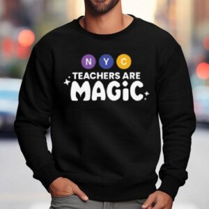 Nyc Teachers Are Magic Sweatshirt