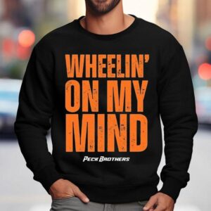 Peck Brothers Wheelin' On My Mind Shirt 3 Peck Brothers Wheelin On My Mind Sweatshirt