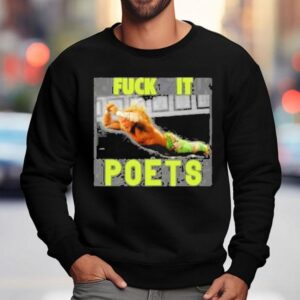Poets Fuck I Sweatshirt