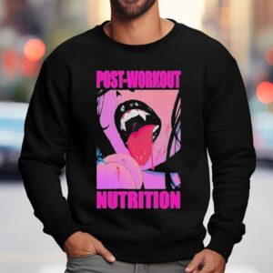 Post-workout Nutrition Shirt 3 Post Workout Nutrition Sweatshirt