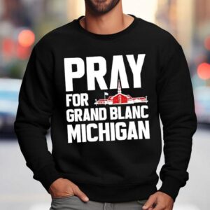 Pray For Grand Blanc Michigan Sweatshirt