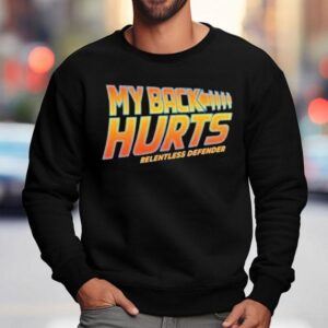 Relentless Defender My Back Hurts Sweatshirt