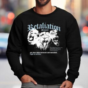 Retaliation Project Insanity Yet Even When Tortured And Wounded Fight To Survive Lions Sweatshirt