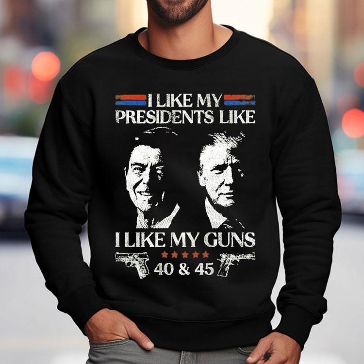 Ronald Reagan And Trump I Like My Presidents Like I Like My Guns 40 And 45 Shirt Ronald Reagan And Trump I Like My Presidents Like I Like My Guns 40 And 45 Shirt