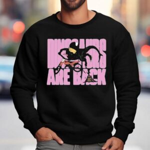 Scoochie Boochie Dinosaurs Are Back Sweatshirt