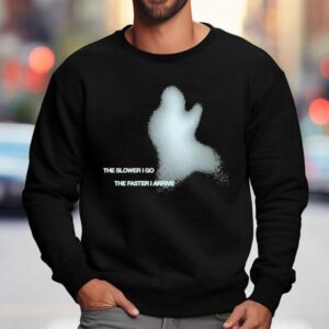 Seu Worship The Slower I Go The Faster I Arrive Sweatshirt