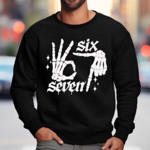 Six Seven 6 7 Meme Funny Skeleton Hands Sign Let's Get Sendy Shirt 3 Six Seven Meme Funny Skeleton Hands Sign Let S Get Sendy Sweatshirt