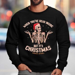 Skeleton When You're Dead Inside But It's Chrismas Shirt 3 Skeleton When You Re Dead Inside But It S Chrismas Sweatshirt