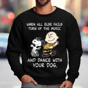 Snoopy And Charlie Brown When All Else Fails Turn Up The Music And Dance With Your Dog Sweatshirt
