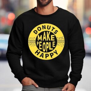 Somebody Somewhere Sam Donuts Make People Happy Sweatshirt