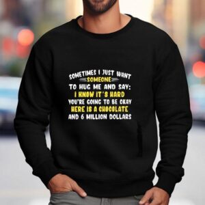 Sometimes I Just Want Someone To Hug Me And Say I Know It S Hard You Re Going To Be Okay Sweatshirt