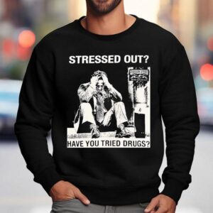 Stressed Out Diviision Street Have You Tried Drugs Sweatshirt