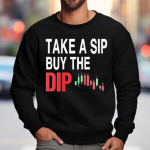 Take A Sip Buy The Dip Sweatshirt