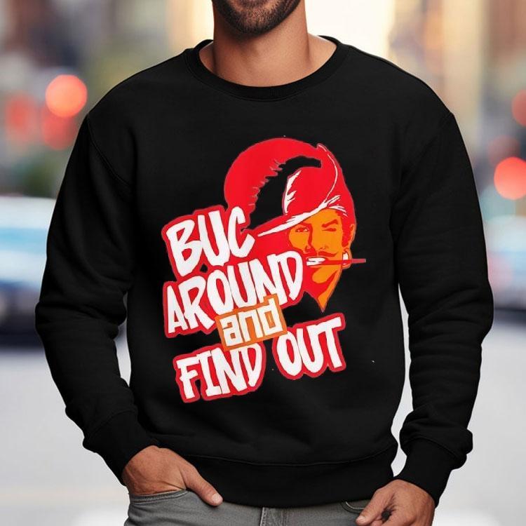 Tampa Bay Buccaneers Buc Around And Find Out Shirt Tampa Bay Buccaneers Buc Around And Find Out Shirt