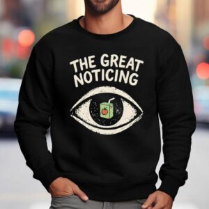 The Great Noticing Funny Sweatshirt