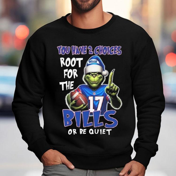 The Grinch You Have 2 Choices Root For The Buffalo Bills Or Be Quiet 2025 Shirt The Grinch You Have 2 Choices Root For The Buffalo Bills Or Be Quiet 2025 Shirt