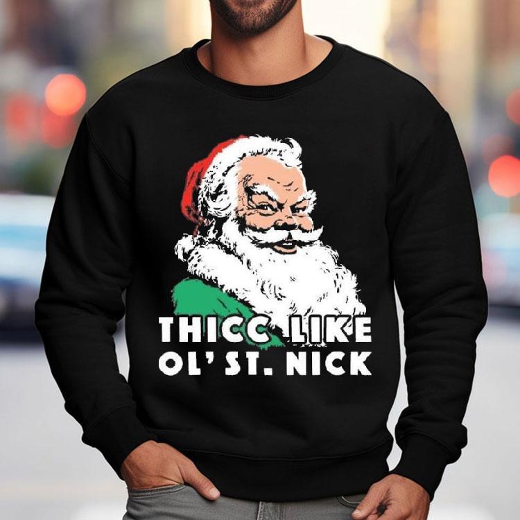 Thicc Like Ol’ Saint Nick Christmas Shirt Thicc Like Ol’ Saint Nick Christmas Shirt