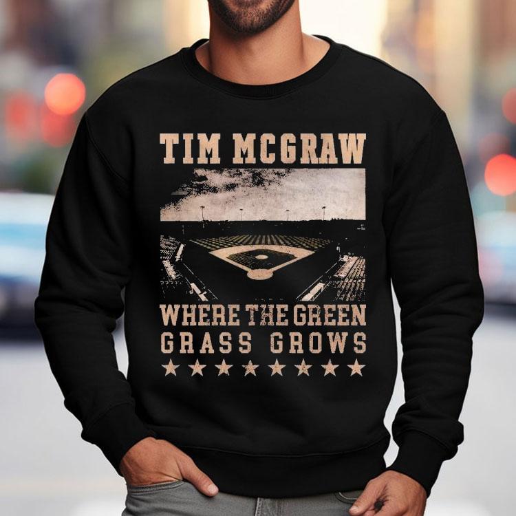 Tim Mcgraw Where The Green Grass Grows Baseball Field Stadium Shirt Tim Mcgraw Where The Green Grass Grows Baseball Field Stadium Shirt