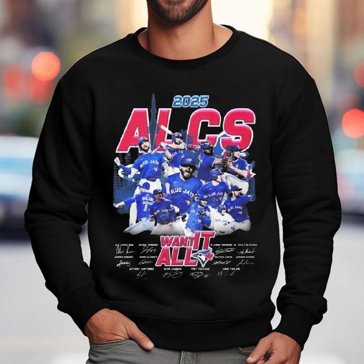 Toronto Blue Jays 2025 Alcs Want It All Players Signatures Shirt Toronto Blue Jays 2025 Alcs Want It All Players Signatures Shirt