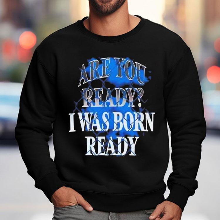 Toronto Blue Jays Mlb Baseball Are You Ready I Was Born Ready Shirt Toronto Blue Jays Mlb Baseball Are You Ready I Was Born Ready Shirt