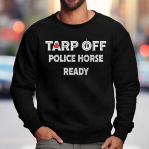 Toronto Blue Jays Tarp Off Police Horse Ready Shirt 3 Toronto Blue Jays Tarp Off Police Horse Ready Sweatshirt