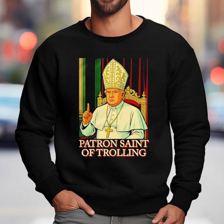 Trump Patron Saint Of Trolling Shirt Trump Patron Saint Of Trolling Shirt