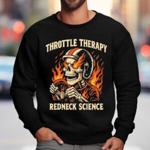 Westen Champlin Throttle Therapy Redneck Science Shirt 3 Westen Champlin Throttle Therapy Redneck Science Sweatshirt