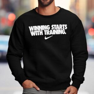 Winning Starts With Training Shirt 3 Winning Starts With Training Sweatshirt