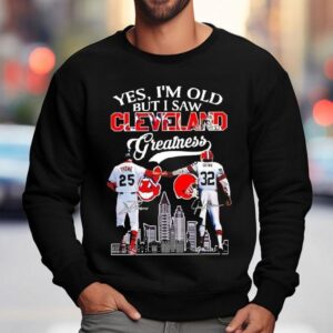 Yes I'm Old But I Saw Cleveland Greatness Cleveland Indians And Cleveland Browns Signatures Shirt 3 Yes I M Old But I Saw Cleveland Greatness Cleveland Indians And Cleveland Browns Signatures Sweatshirt