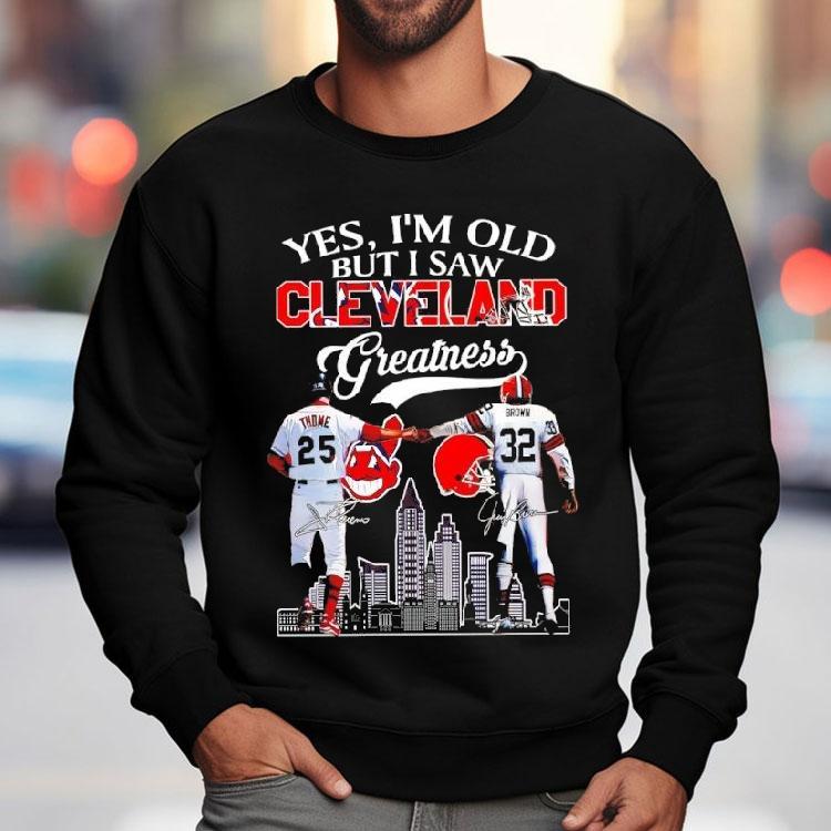 Yes I’m Old But I Saw Cleveland Greatness Cleveland Indians And Cleveland Browns Signatures Shirt Yes I’m Old But I Saw Cleveland Greatness Cleveland Indians And Cleveland Browns Signatures Shirt