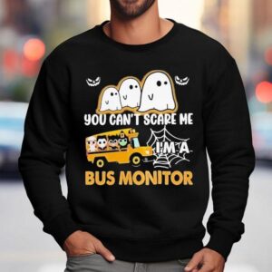 You Can't Scare Me I'm A Bus Monitor Ghost Halloween Shirt 3 You Can T Scare Me I M A Bus Monitor Ghost Halloween Sweatshirt